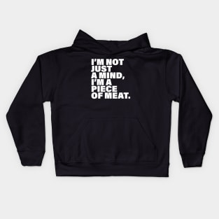 I'm not just a mind I'm a piece of meat Kids Hoodie